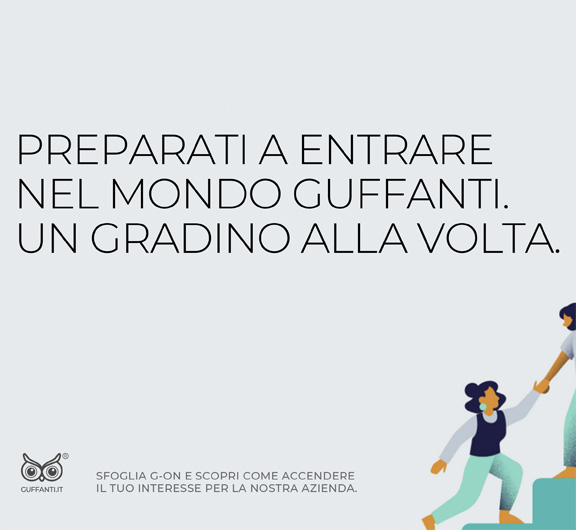 Preparati a entrare nel mondo Guffanti. Un gradico alla volta.